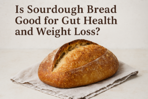 Is Sourdough Bread Good for Gut Health and Weight Loss?